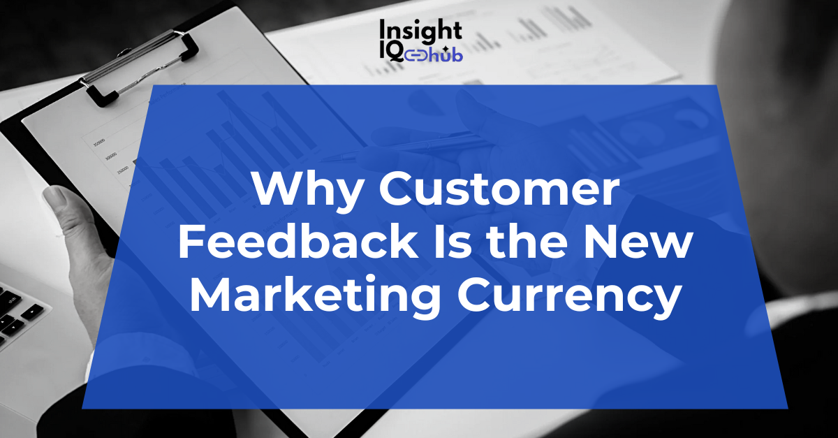 Why Customer Feedback Is the New Marketing Currency