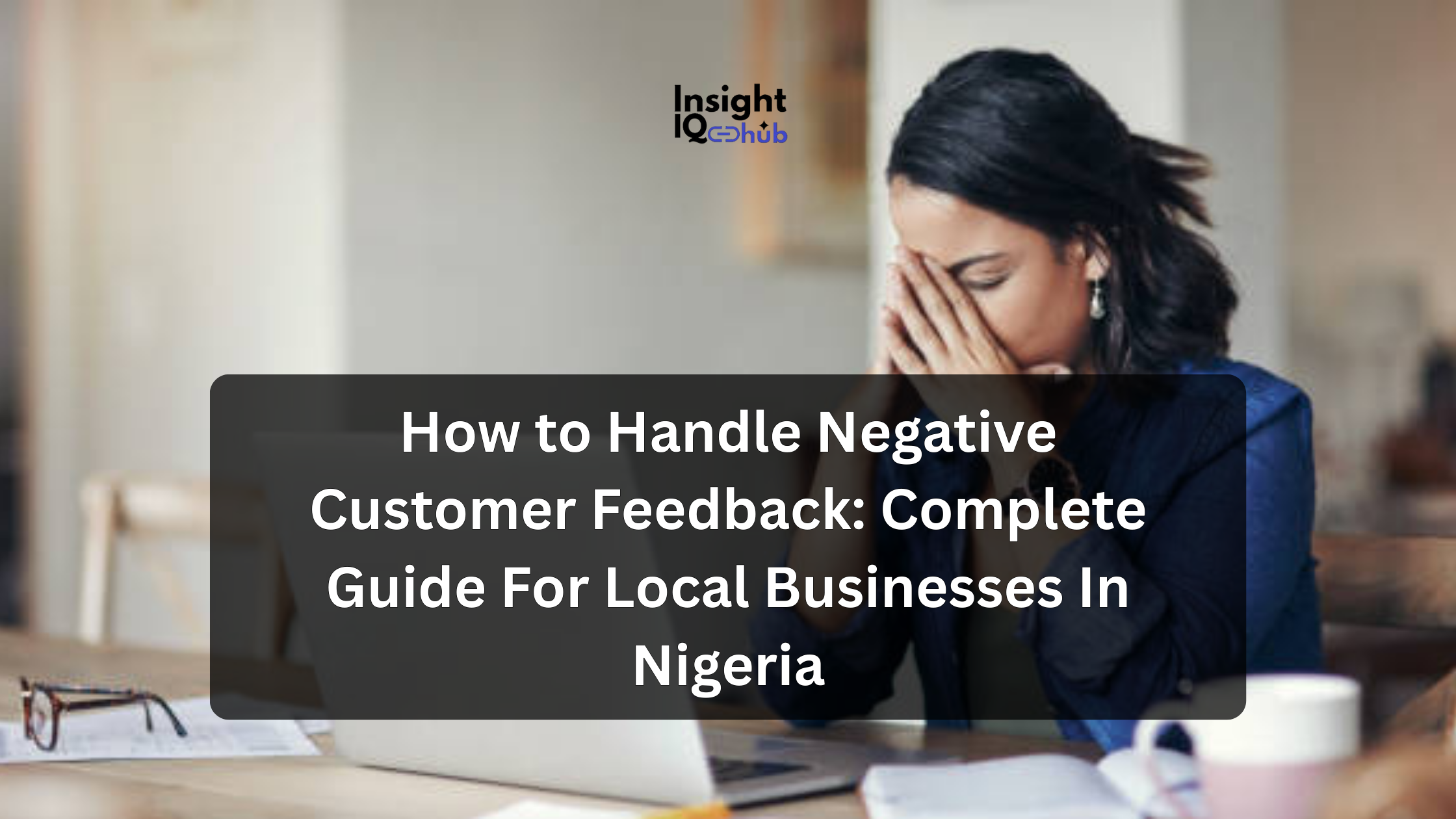 How to Handle Negative Customer Feedback: Complete Guide For Local Businesses In Nigeria